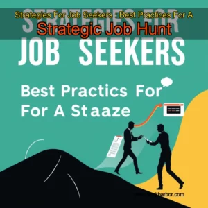 Read more about the article Strategies For Job Seekers : Best Practices For A Strategic Job Hunt