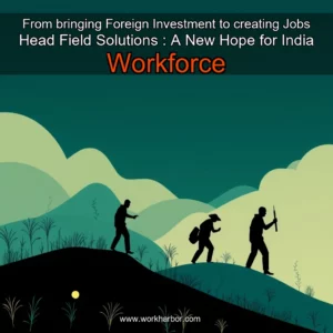 Read more about the article From bringing Foreign Investment to creating Jobs Head Field Solutions : A New Hope for India Workforce