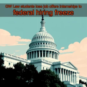 Read more about the article GW Law students lose job offers  internships to federal hiring freeze