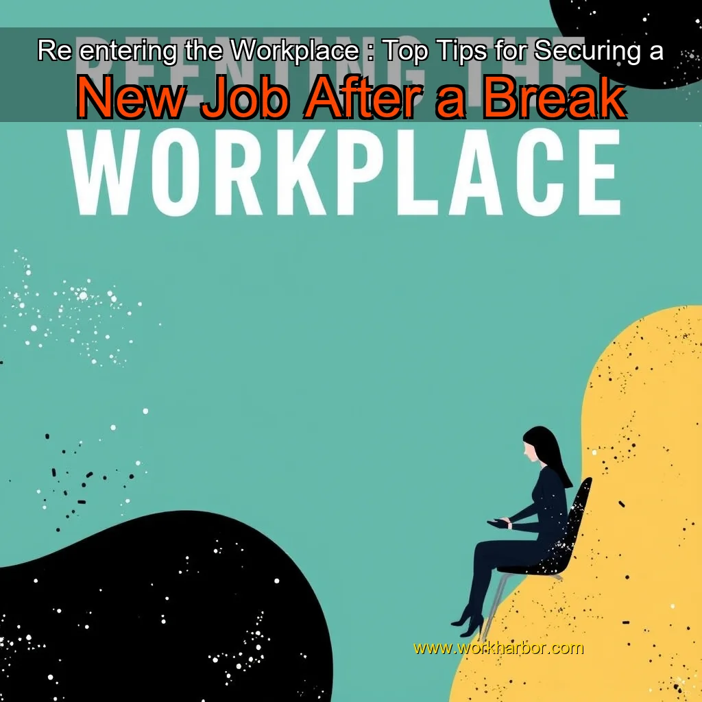 Read more about the article Re  entering the Workplace : Top Tips for Securing a New Job After a Break
