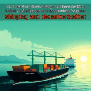 Read more about the article The Impact of Climate Change on Ghana Maritime Industry : Challenges and opportunities for green shipping and decarbonization
