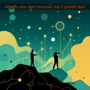 Read more about the article Amplify your tech success: top 5 growth tips!