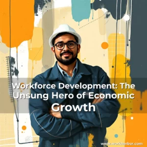Read more about the article Workforce Development: The Unsung Hero of Economic Growth