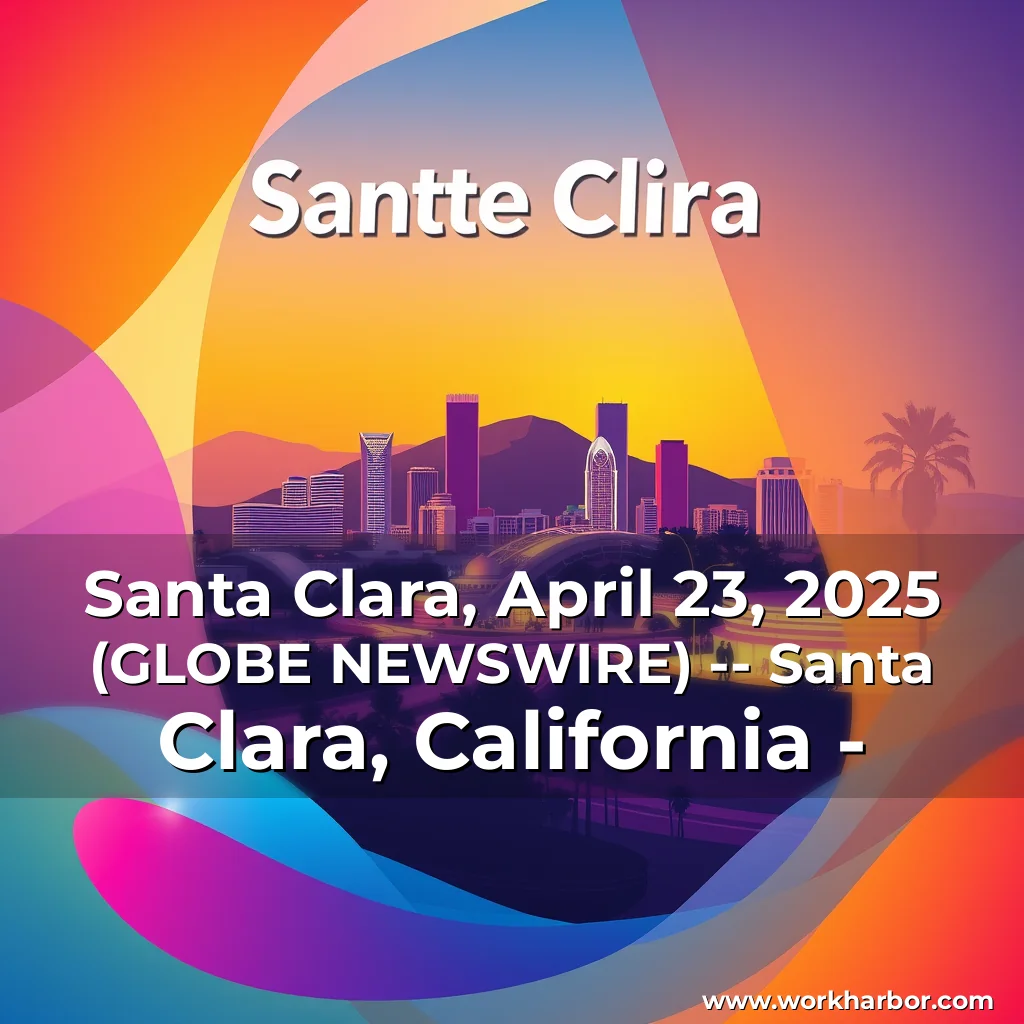 Read more about the article Santa Clara, April 23, 2025 (GLOBE NEWSWIRE) — Santa Clara, California –