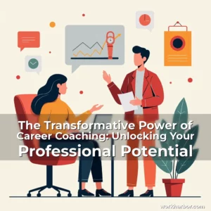 Read more about the article The Transformative Power of Career Coaching: Unlocking Your Professional Potential